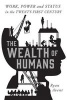 The Wealth of Humans - Work, Power, and Status in the Twenty-First Century (Hardcover) - Ryan Avent Photo