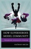 How Superheroes Model Community - Philosophically, Communicatively, Relationally (Hardcover) - Nathan Miczo Photo