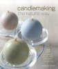 Candlemaking the Natural Way - 31 Projects Made with Soy, Palm & Beeswax (Paperback) - Rebecca Ittner Photo