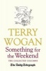 Something for the Weekend - The Collected Columns of Sir  (Paperback) - Terry Wogan Photo