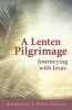 A Lenten Pilgrimage: Journeying with Jesus (Paperback) - J Peter Sartain Photo