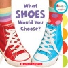 What Shoes Would You Choose? (Board book) - Pamela Chanko Photo