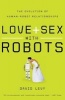 Love and Sex with Robots - The Evolution of Human-Robot Relationships (Paperback) - David Levy Photo