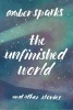 The Unfinished World - And Other Stories (Paperback) - Amber Sparks Photo