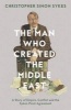 The Man Who Created the Middle East - A Story of Empire, Conflict and the Sykes-Picot Agreement (Hardcover) - Christopher Simon Sykes Photo