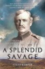 A Splendid Savage - The Restless Life of Frederick Russell Burnham (Paperback) - Steve Kemper Photo