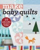 Make Baby Quilts - 10 Adorable Projects to Sew (Paperback) -  Photo