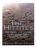 The Hittites - The History and Legacy of the Bronze Age's Forgotten Empire (Paperback) - Charles River Editors Photo