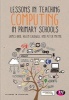 Lessons in Teaching Computing in Primary Schools (Paperback) - James Bird Photo