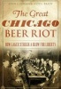 The Great Chicago Beer Riot - How Lager Struck a Blow for Liberty (Paperback) - John F Hogan Photo