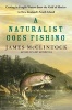 A Naturalist Goes Fishing - Casting in Fragile Waters from the Gulf of Mexico to New Zealand's South Island (Hardcover) - James McClintock Photo