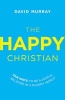 The Happy Christian - Ten Ways to be a Joyful Believer in a Gloomy World (Paperback) - David Murray Photo