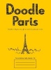 Doodle Paris - Draw Your Dream Day Spent in the French Capital (Paperback) - Robert Merrett Photo