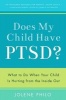 Does My Child Have PTSD? - What to Do When Your Child Is Hurting from the Inside Out (Paperback) - Jolene Philo Photo