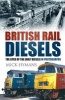 British Rail Diesels - The Lives of the Early Diesels in Photographs (Hardcover) - Mick Hymans Photo