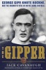 The Gipper - George Gipp, Knute Rockne, and the Dramatic Rise of Notre Dame Football (Paperback) - Jack Cavanaugh Photo