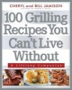 100 Grilling Recipes You Can't Live Without (Paperback) - Bill Jamison Photo