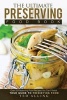 The Ultimate Preserving Food Book - Your Guide to Preserving Food - Over 25 Preserving Food Recipes You Can't Resist (Paperback) - Ted Alling Photo