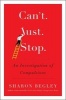 Can't Just Stop - An Investigation of Compulsions (Paperback) - Sharon Begley Photo