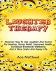 Laughter Therapy - Discover How to Use Laughter and Humor for Healing, Stress Relief, Improved Health, Increased Emotional Wellbeing and a More Joyful and Happy Life (Paperback) - Ace McCloud Photo