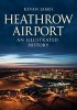 Heathrow Airport - An Illustrated History (Paperback) - Kevan James Photo