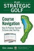 Play Strategic Golf - Course Navigation: How to Position Yourself to Score Like the Pros (Paperback) - Eric Jones Photo