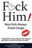 F*ck Him! - Nice Girls Always Finish Single - "A Guide for Sassy Women Who Want to Get Back in Control of Their Love Life" (Paperback) - Brian Keephimattacted Photo