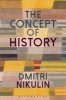 The Concept of History - How Ideas are Constituted, Transmitted and Interpreted (Hardcover) - Dmitri Nikulin Photo