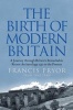 The Birth of Modern Britain - A Journey Through Britain's Remarkable Recent Archaeology (Paperback) - Francis Pryor Photo