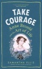 Take Courage - Anne Bronte and the Art of Life (Hardcover) - Samantha Ellis Photo