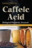 Caffeic Acid - Biological Properties, Structure & Health Effects (Hardcover) - Leanna Vaughn Photo