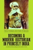 Becoming a Modern Historian in Princely India: An Intellectual History of Shyamal Das and His Vir Vinod (Paperback) - Nina Sharma Photo