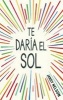 Te Daria El Sol (Spanish, Paperback) - Jandy Nelson Photo