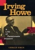 Irving Howe - A Life of Passionate Dissent (Hardcover) - Gerald Sorin Photo