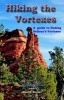 Hiking the Vortexes - An Easy-To Use Guide for Finding and Understanding Sedona's Vortexes (Paperback) - William Bohan Photo