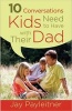 10 Conversations Kids Need to Have with Their Dad (Paperback) - Jay Payleitner Photo