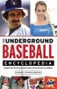 The Underground Baseball Encyclopedia - Baseball Stuff You Never Needed to Know and Can Certainly Live Without (Paperback) - Robert Schnakenberg Photo