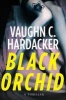 Black Orchid - A Thriller (Paperback) - Vaughn C Hardacker Photo