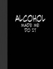 Alcohol Made Me Do It - Lined Notebook (Paperback) - Ij Publishing LLC Photo