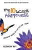 The 10 Secrets to Happiness - Unlock the Secrets to a Life You Love - Today! (Paperback) - MS Alexandra Wipf Photo