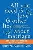 All You Need is Love and Other Lies About Marriage - How to Save Your Marriage Before it's Too Late (Paperback, Perennial Curre) - John W Jacobs Photo