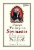 George Washington, Spymaster - How the Americans Outspied the British and Won the Revolutionary War (Paperback) - Thomas B Allen Photo