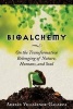 Bioalchemy - On the Transformative Belonging of Nature, Humans, and Soul (Paperback) - Adrian Villasenor Galarza Photo