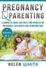 Pregnancy & Parenting - A Complete Guide for First Time Parents on Pregnancy, Childbirth and Newborn Care. 2 Books in 1. (Paperback) - Helen White Photo