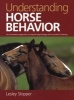 Understanding Horse Behavior - An Innovative Approach to Equine Psychology and Successful Training (Paperback) - Lesley Skipper Photo