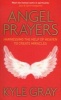 Angel Prayers - Harnessing the Help of Heaven to Create Miracles (Paperback) - Kyle Gray Photo