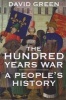 The Hundred Years War - A People's History (Hardcover) - David Green Photo