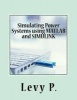 Simulating Power Systems Using MATLAB and Simulink (Paperback) - Levy P Photo