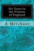 Six Years in the Prisons of England (Paperback) - A Merchant Photo