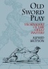 Old Sword Play - Techniques of the Great Masters (Paperback, [New ed.]) - Alfred Hutton Photo